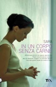 In un corpo senza carne - Sara - Libro TEA 2010, Narrativa Tea | Libraccio.it