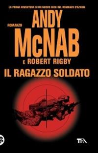 Il ragazzo soldato - Andy McNab, Robert Rigby - Libro TEA 2009, Teadue | Libraccio.it