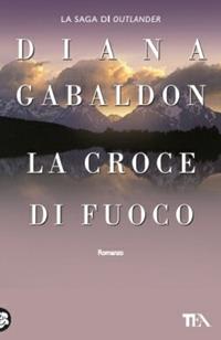 La croce di fuoco - Diana Gabaldon - Libro TEA 2009, Teadue | Libraccio.it