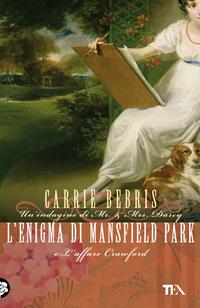 L' enigma di Mansfield Park o L'affare Crawford - Carrie Bebris - Libro TEA 2010, Narrativa Tea | Libraccio.it