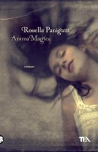 Anima magica - Rossella Panigatti - Libro TEA 2009, Narrativa Tea | Libraccio.it