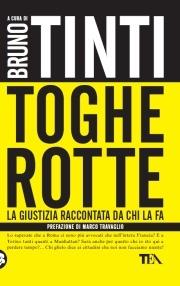 Toghe rotte. La giustizia raccontata da chi la fa  - Libro TEA 2010, Saggistica TEA | Libraccio.it