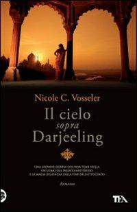 Il cielo sopra Darjeeling - Nicole C. Vosseler - Libro TEA 2010, Narrativa TEA | Libraccio.it