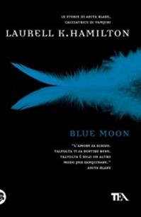 Blue Moon - Laurell K. Hamilton - Libro TEA 2010, Teadue | Libraccio.it