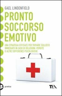 Pronto soccorso emotivo. Una strategia efficace per trovare sollievo immediato in caso di delusioni, perdite o altre sofferenze psicologiche - Gael Lindenfield - Libro TEA 2010, TEA pratica | Libraccio.it