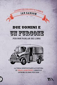 Due uomini e un furgone (per non parlar dei libri). Le storie del Bibliobus di Tundrum - Ian Sansom - Libro TEA 2010, Narrativa Tea | Libraccio.it