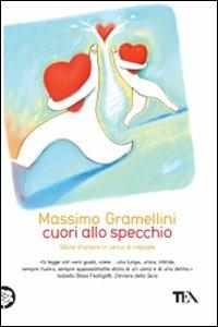 Cuori allo specchio. Storie d'amore in cerca di risposte - Massimo Gramellini - Libro TEA 2010, Saggistica TEA | Libraccio.it