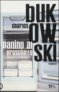 Panino al prosciutto - Charles Bukowski - Libro TEA 2010, Teadue | Libraccio.it