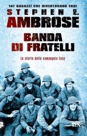 Banda di fratelli - Stephen E. Ambrose - Libro TEA 2010, Saggistica TEA | Libraccio.it