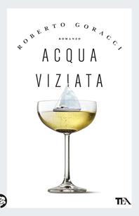 Acqua viziata - Roberto Goracci - Libro TEA 2010, Narrativa Tea | Libraccio.it