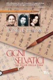 Cigni selvatici. Tre figlie della Cina - Jung Chang - Libro TEA 2010, I Grandi TEA | Libraccio.it
