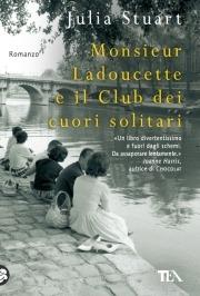 Monsieur Ladoucette e il Club dei cuori solitari - Julia Stuart - Libro TEA 2010, Teadue | Libraccio.it