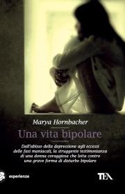 Una vita bipolare - Marya Hornbacher - Libro TEA 2010, TEA Esperienze | Libraccio.it