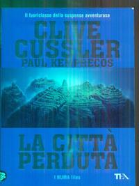 La città perduta - Clive Cussler, Paul Kemprecos - Libro TEA 2012, Best TEA | Libraccio.it