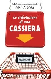 Le tribolazioni di una cassiera - Anna Sam - Libro TEA 2010, Saggistica TEA | Libraccio.it