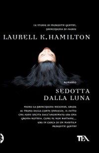 Sedotta dalla luna - Laurell K. Hamilton - Libro TEA 2010, Teadue | Libraccio.it