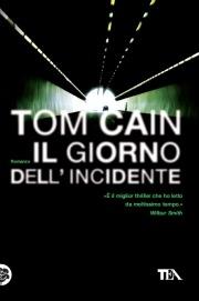 Il giorno dell'incidente - Tom Cain - Libro TEA 2010, Teadue | Libraccio.it
