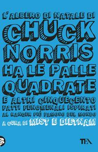L'albero di Natale di Chuck Norris ha le palle quadrate e altri cinquecento fatti fenomenali ispirati al ranger più famoso del mondo  - Libro TEA 2011, TEA Laughing out loud | Libraccio.it