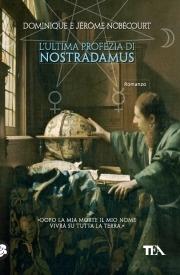 L' ultima profezia di Nostradamus - Dominique Nobécourt, Jerome Nobécourt - Libro TEA 2010, Teadue | Libraccio.it