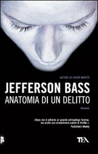 Anatomia di un delitto - Jefferson Bass - Libro TEA 2010, Teadue | Libraccio.it