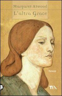 L'altra Grace - Margaret Atwood - Libro TEA 2010, Teadue | Libraccio.it