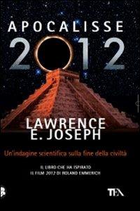 Apocalisse 2012. Un'indagine scientifica sulla fine della civiltà - Lawrence E. Joseph - Libro TEA 2010, Saggistica TEA | Libraccio.it