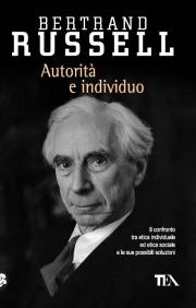 Autorità e individuo - Bertrand Russell - Libro TEA 2010, Saggistica TEA | Libraccio.it