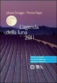 L' agenda della luna 2011 - Johanna Paungger, Thomas Poppe - Libro TEA 2010, TEA pratica | Libraccio.it