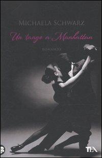 Un tango a Manhattan - Michaela Schwarz - Libro TEA 2010, Narrativa TEA | Libraccio.it