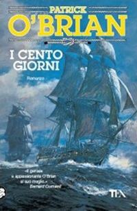 I cento giorni - Patrick O'Brian - Libro TEA 2010, Teadue | Libraccio.it