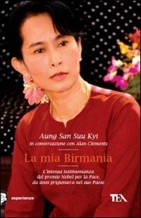 La mia Birmania - Aung San Suu Kyi, Alan Clements - Libro TEA 2010, TEA Esperienze | Libraccio.it