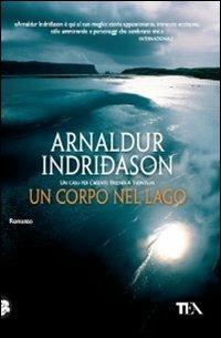 Un corpo nel lago. I casi dell'ispettore Erlendur Sveinsson. Vol. 4 - Arnaldur Indriðason - Libro TEA 2010, Teadue | Libraccio.it