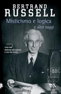 Misticismo e logica e altri saggi - Bertrand Russell - Libro TEA 2010, Saggistica TEA | Libraccio.it