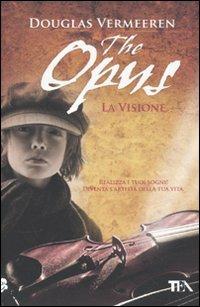 The opus. La visione - Douglas Vermeeren - Libro TEA 2011, TEA pratica | Libraccio.it