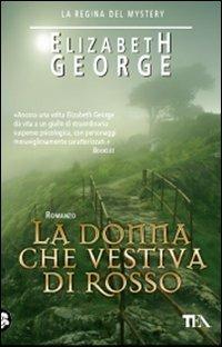 La donna che vestiva di rosso - Elizabeth George - Libro TEA 2010, Teadue | Libraccio.it