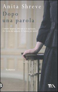 Dopo una parola - Anita Shreve - Libro TEA 2010, Teadue | Libraccio.it