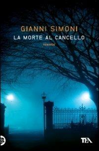 La morte al cancello - Gianni Simoni - Libro TEA 2011, Narrativa Tea | Libraccio.it