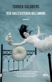 Tesi sull'esistenza dell'amore - Torben Guldberg - Libro TEA 2011, Teadue | Libraccio.it