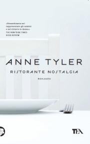 Ristorante Nostalgia - Anne Tyler - Libro TEA 2011, Teadue | Libraccio.it