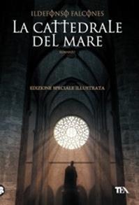 La cattedrale del mare. Ediz. illustrata - Ildefonso Falcones - Libro TEA 2010, I Grandi TEA | Libraccio.it