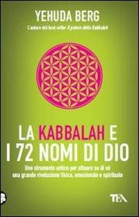 La kabbalah e i 72 nomi di Dio - Yehuda Berg - Libro TEA 2011, Tea pratica | Libraccio.it