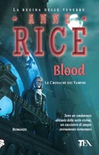 Blood - Anne Rice - Libro TEA 2011, Teadue | Libraccio.it