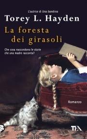 La foresta dei girasoli - Torey L. Hayden - Libro TEA 2011, Teadue | Libraccio.it