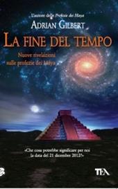 La fine del tempo. Nuove rivelazioni sulle profezie dei Maya