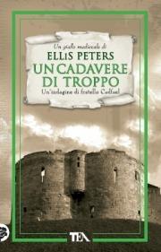 Un cadavere di troppo. Le indagini di fratello Cadfael. Vol. 2 - Ellis Peters - Libro TEA 2011, Teadue | Libraccio.it