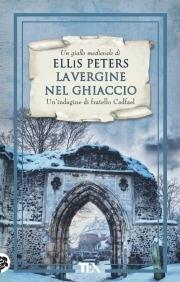 La vergine nel ghiaccio. Le indagini di fratello Cadfael. Vol. 6 - Ellis Peters - Libro TEA 2011, Teadue | Libraccio.it