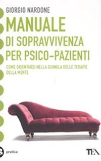 Manuale di sopravvivenza per psico-pazienti - Giorgio Nardone - Libro TEA 2011, Tea pratica | Libraccio.it