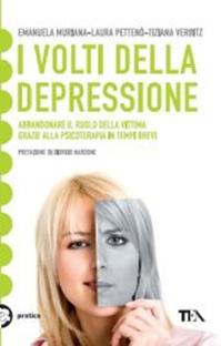 I volti della depressione. Abbandonare il ruolo della vittima grazie alla psicoterapia in tempi brevi - Emanuela Muriana, Laura Pettenò, Tiziana Verbitz - Libro TEA 2011, Tea pratica | Libraccio.it