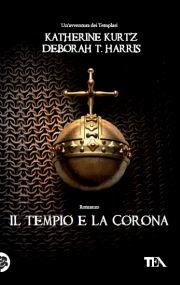 Il tempio e la corona - Katherine Kurtz, Deborah T. Harris - Libro TEA 2011, Teadue | Libraccio.it