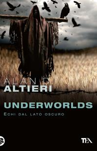 Underworlds. Echi dal lato oscuro. Tutti i racconti. Vol. 4 - Alan D. Altieri - Libro TEA 2011, Narrativa Tea | Libraccio.it
